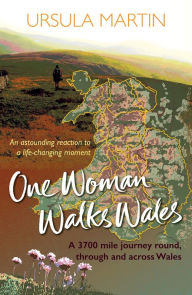 Title: One Woman Walks Wales, Author: Ursula Martin