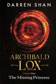 Title: Archibald Lox Volume 1: The Missing Princess, Author: Darren Shan