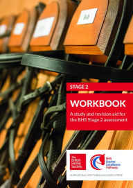 Title: BHS Stage 2 Workbook: A study and revision aid for the BHS Stage 2 assessment, Author: British Horse Society
