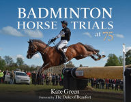 Title: Badminton Horse Trials at 75, Author: Kate Green