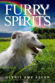 Title: Furry Spirits: The Beautiful Souls of Our Animal Friends, Author: Glynis Amy Allen