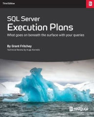 Title: SQL Server Execution Plans: Third Edition, Author: Grant Fritchey