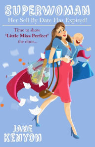 Title: Superwoman: Her Sell By Date Has Expired!: Time to show Little Miss Perfect the door, Author: Jane Kenyon