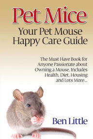 Title: Pet Mice - Your Pet Mouse Happy Care Guide, Author: Ben Little