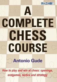 Title: A Complete Chess Course, Author: Antonio Gude