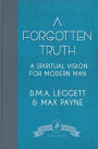 A Forgotten Truth: A Spiritual Vision for Modern Man