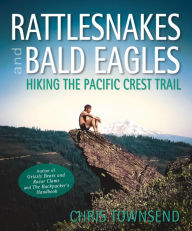Title: Rattlesnakes and Bald Eagles: Hiking the Pacific Crest Trail, Author: Chris Townsend