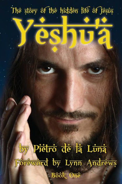 Yeshu'a The story of the hidden life of Jesus Book One by Pietro de