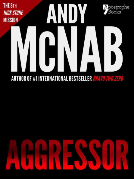 Aggressor (Nick Stone Book 8): Andy McNab's best-selling series of Nick Stone thrillers - now available in the US, with bonus material