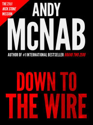 Title: Down To The Wire (Nick Stone Book 21), Author: Andy McNab