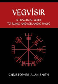 Title: Vegvisir: A Practical Guide to Runic and Icelandic Magic, Author: Christopher Alan Smith