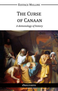 Title: The Curse of Canaan, Author: Eustace Clarence Mullins