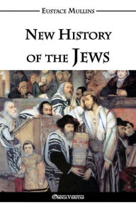 Title: New History of the Jews, Author: Eustace Clarence Mullins