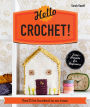 Hello Crochet!: You'll be hooked in no time