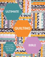 Ultimate Quilting Bible: A Complete Reference With Step-By-Step Techniques