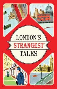 Title: London's Strangest Tales: Extraordinary but true stories from over a thousand years of London's History (Strangest), Author: Tom Quinn