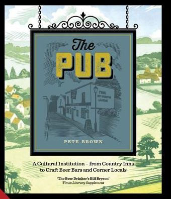 The Pub: A Cultural Institution -- from Country Inns to Craft Beer Bars and Corner Locals