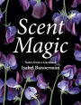 Scent Magic: Notes from a Gardener