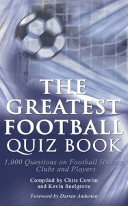 Title: The Greatest Football Quiz Book, Author: Chris Cowlin