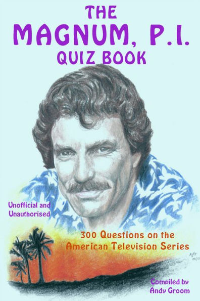 The Magnum, P.I. Quiz Book: 300 Questions on the American Television Series
