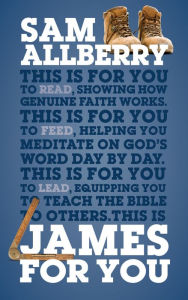 Title: James For You: Showing you how real faith looks in real life, Author: Sam Allberry