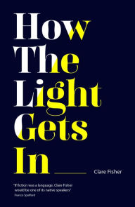 Title: How the Light Gets In, Author: Clare Fisher