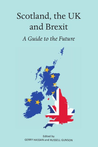 Scotland, the UK and Brexit: A Guide to the Future