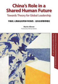 Title: China's Role in a Shared Human Future: Towards Theory for Global Leadership, Author: Martin Albrow