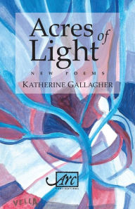 Title: Acres of Light, Author: Katherine Gallagher