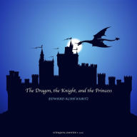 Title: The Dragon, the Knight, and the Princess, Author: Edward Alan Kurtz