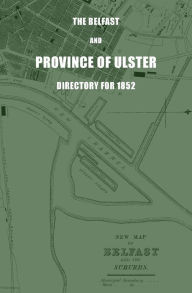 Title: The Belfast and Province of Ulster Directory for 1852, Author: James Alexander Henderson