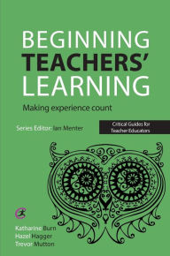 Title: Beginning Teachers' Learning: Making experience count, Author: Katharine Burn