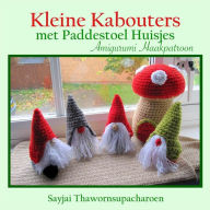 Title: Kleine Kabouters met Paddestoel Huisjes Amigurumi Haakpatroon, Author: Sayjai Thawornsupacharoen
