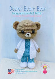 Title: Doctor Beary Bear: Amigurumi Crochet Pattern, Author: Sayjai Thawornsupacharoen