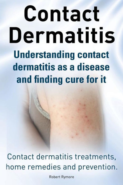 Contact Dermatitis. Contact Dermatitis Treatments, Home Remedies And ...