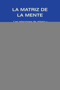 Title: La Matriz de la Mente: Las Relaciones de Objeto y Psicoanalitico, Author: Thomas H Ogden