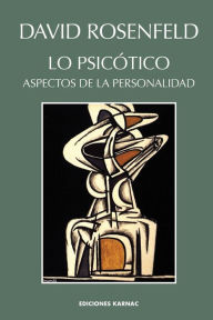 Title: Lo Psicótico: Aspectos de la Personalidad / Edition 1, Author: David Rosenfeld