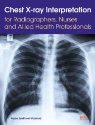 Title: Chest X-ray Interpretation for Radiographers, Nurses and Allied Health Professionals, Author: Karen Sakthivel-Wainford