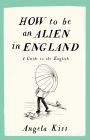 How to be an Alien in England: A Guide to the English