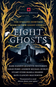 Title: Eight Ghosts: The English Heritage Book of New Ghost Stories, Author: Sarah Perry