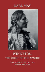 Title: Winnetou, the Chief of the Apache: The Full Winnetou Trilogy in one Volume, Author: Karl May