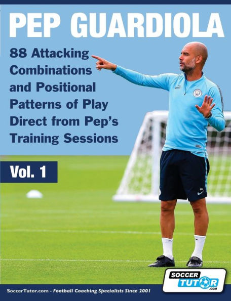 Pep Guardiola - 88 Attacking Combinations and Positional Patterns of Play Direct from Pep's Training Sessions