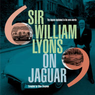 Title: Sir William Lyons on Jaguar: The Legend Explained In His Own Words, Author: Giles Chapman