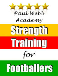Title: Paul Webb Academy: Strength Training for Footballers, Author: Paul Webb
