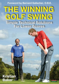 Title: The Winning Golf Swing: Simple Technical Solutions for Lower Scores, Author: Kristian Baker