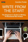 Write From The Start: The Beginner's Guide to Writing Professional Non-Fiction