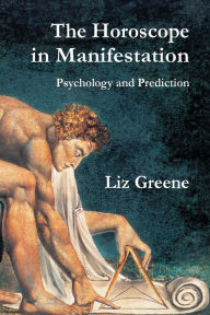 Title: The Horoscope in Manifestation: Psychology and Prediction, Author: Liz Greene