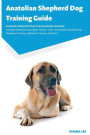 Anatolian Shepherd Dog Training Guide Anatolian Shepherd Dog Training Guide Includes: Anatolian Shepherd Dog Agility Training, Tricks, Socializing, Housetraining, Obedience Training, Behavioral Training, and More