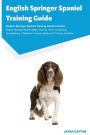 English Springer Spaniel Training Guide English Springer Spaniel Training Guide Includes: English Springer Spaniel Agility Training, Tricks, Socializing, Housetraining, Obedience Training, Behavioral Training, and More