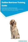 Golden Retriever Training Guide Golden Retriever Training Guide Includes: Golden Retriever Agility Training, Tricks, Socializing, Housetraining, Obedience Training, Behavioral Training, and More
